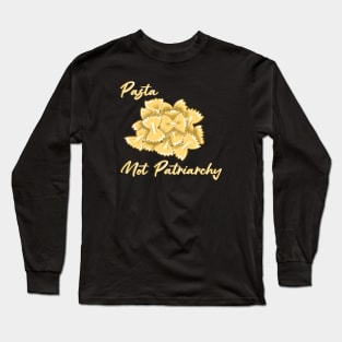 Pasta not Patriarchy Long Sleeve T-Shirt